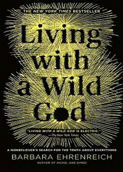 Living with a Wild God: A Nonbeliever's Search for the Truth about Everything, Paperback