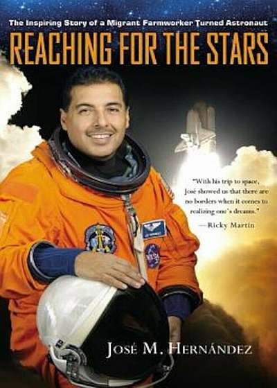 Reaching for the Stars: The Inspiring Story of a Migrant Farmworker Turned Astronaut, Hardcover