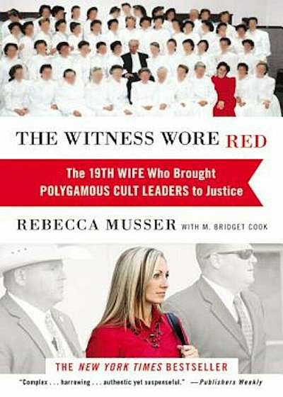 The Witness Wore Red: The 19th Wife Who Brought Polygamous Cult Leaders to Justice, Paperback