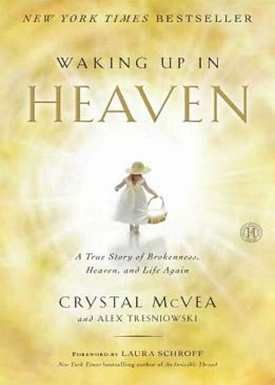 Waking Up in Heaven: A True Story of Brokenness, Heaven, and Life Again, Paperback