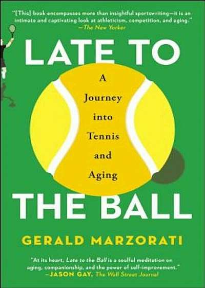 Late to the Ball: A Journey Into Tennis and Aging, Paperback