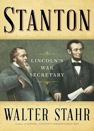 Stanton: Lincoln's War Secretary, Hardcover