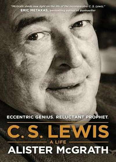 C. S. Lewis -- A Life: Eccentric Genius, Reluctant Prophet, Paperback