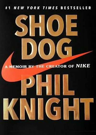 Shoe Dog: A Memoir by the Creator of Nike, Hardcover