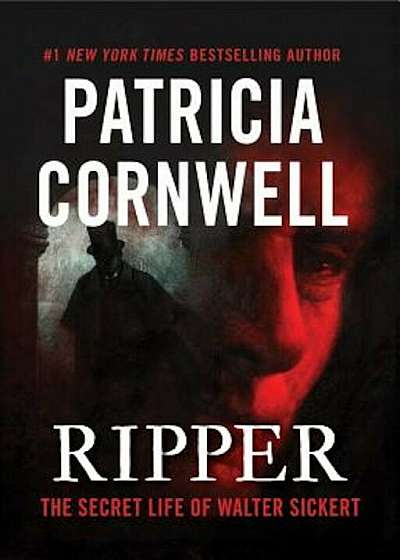 Ripper: The Secret Life of Walter Sickert, Hardcover