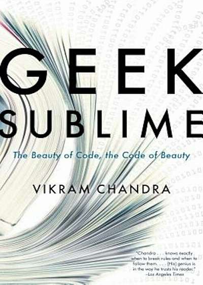 Geek Sublime: The Beauty of Code, the Code of Beauty, Paperback