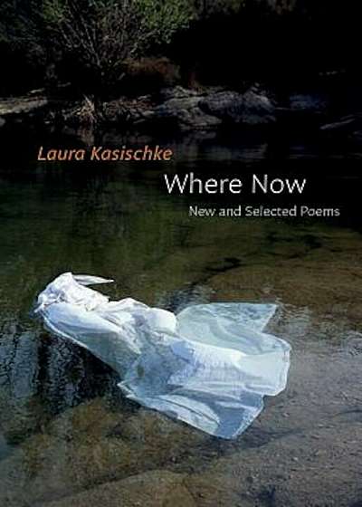 Where Now: New and Selected Poems, Hardcover