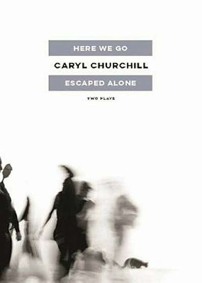 Here We Go / Escaped Alone: Two Plays, Paperback