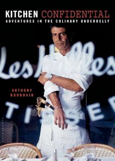 Kitchen Confidential: Adventures in the Culinary Underbelly, Hardcover