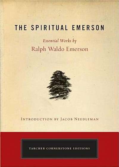 The Spiritual Emerson: Essential Works by Ralph Waldo Emerson, Paperback