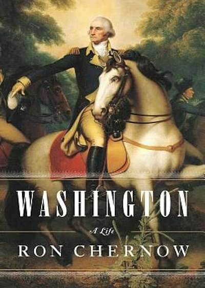 Washington: A Life, Hardcover
