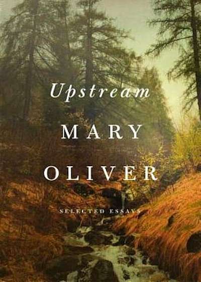 Upstream: Selected Essays, Hardcover