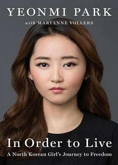 In Order to Live: A North Korean Girl's Journey to Freedom, Hardcover