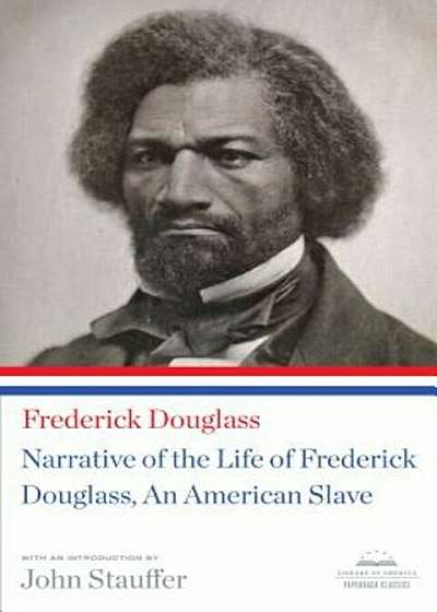 Narrative of the Life of Frederick Douglass, an American Slave: (Library of America Paperback Classic), Paperback