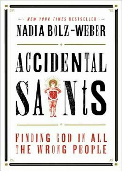 Accidental Saints: Finding God in All the Wrong People, Paperback
