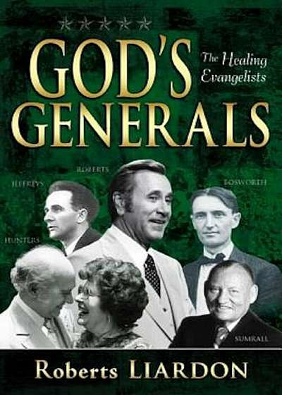 God's Generals: The Healing Evangelists, Hardcover