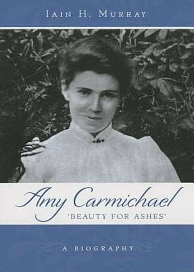Amy Carmichael: Beauty for Ashes, Paperback
