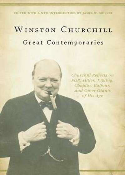 Great Contemporaries: Churchill Reflects on FDR, Hitler, Kipling, Chaplin, Balfour, and Other Giants of His Age, Paperback