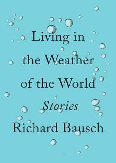 Living in the Weather of the World: Stories, Hardcover