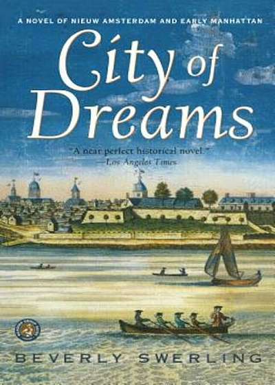 City of Dreams: A Novel of Nieuw Amsterdam and Early Manhattan, Paperback