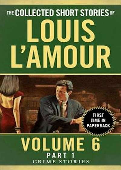 The Collected Short Stories of Louis L'Amour, Volume 6, Part 1: Crime Stories, Paperback