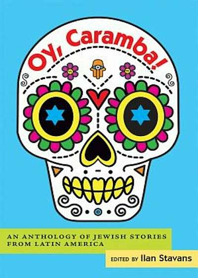 Oy, Caramba!: An Anthology of Jewish Stories from Latin America, Paperback