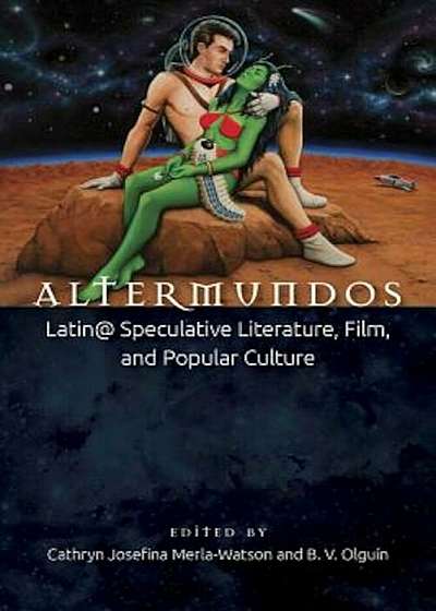 Altermundos: Latin@ Speculative Literature, Film, and Popular Culture, Paperback