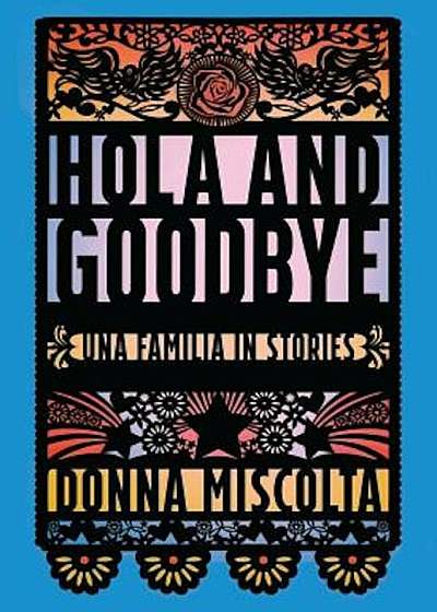 Hola and Goodbye: Una Familia in Stories, Paperback
