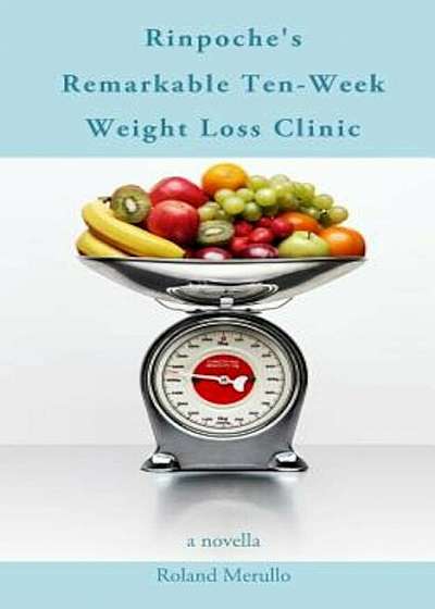 Rinpoche's Remarkable Ten-Week Weight Loss Clinic, Paperback