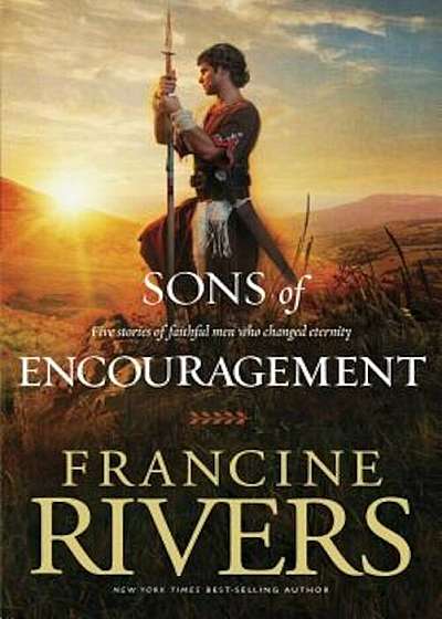 Sons of Encouragement: Five Stories of Faithful Men Who Changed Eternity, Paperback