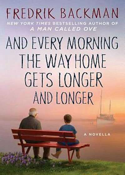 And Every Morning the Way Home Gets Longer and Longer: A Novella, Hardcover