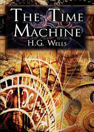 The Time Machine: H.G. Wells' Groundbreaking Time Travel Tale, Classic Science Fiction, Paperback