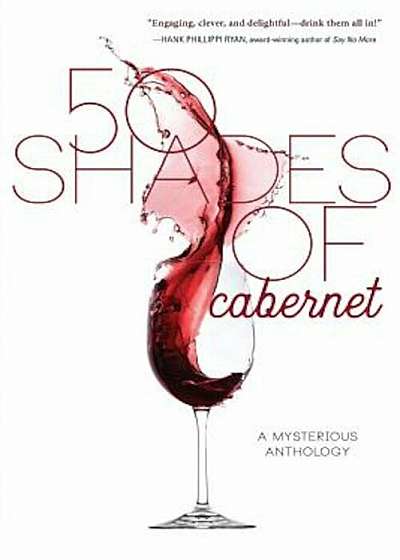 50 Shades of Cabernet: A Mysterious Anthology, Paperback