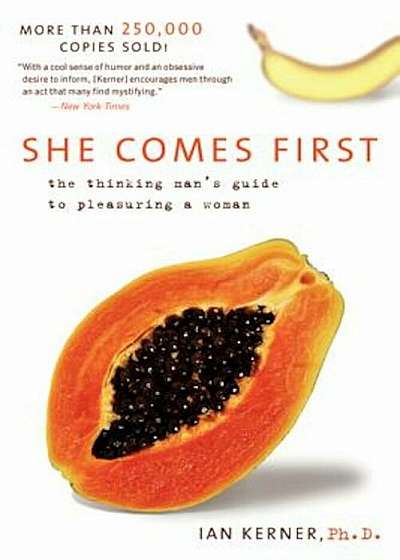 She Comes First: The Thinking Man's Guide to Pleasuring a Woman, Paperback