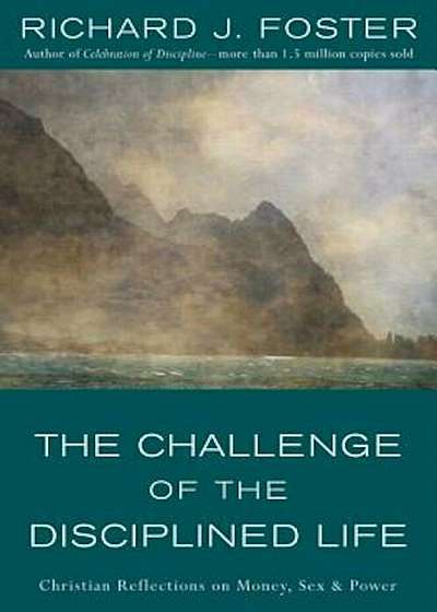 The Challenge of the Disciplined Life: Christian Reflections on Money, Sex, and Power, Paperback