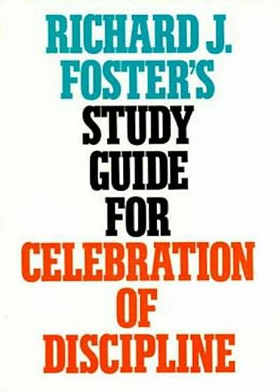 Richard J. Foster's Study Guide for 'Celebration of Discipline', Paperback