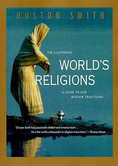The Illustrated World's Religions: Guide to Our Wisdom Traditions, a, Paperback
