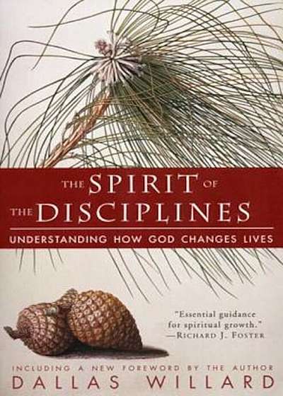 The Spirit of the Disciplines - Reissue: Understanding How God Changes Lives, Paperback