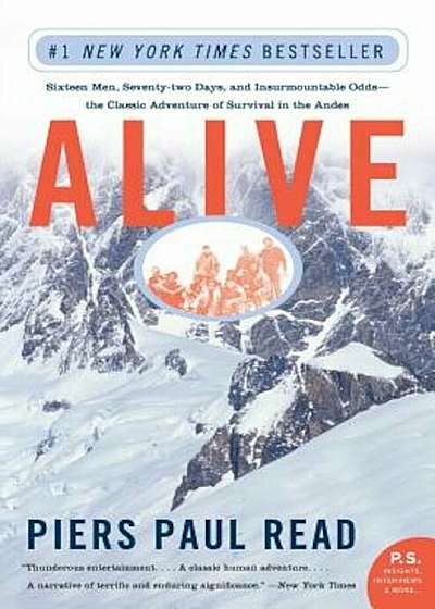 Alive: Sixteen Men, Seventy-Two Days, and Insurmountable Odds--The Classic Adventure of Survival in the Andes, Paperback