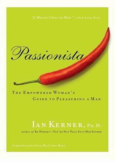 Passionista: The Empowered Woman's Guide to Pleasuring a Man, Paperback