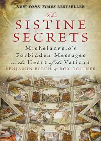 The Sistine Secrets: Michelangelo's Forbidden Messages in the Heart of the Vatican, Paperback