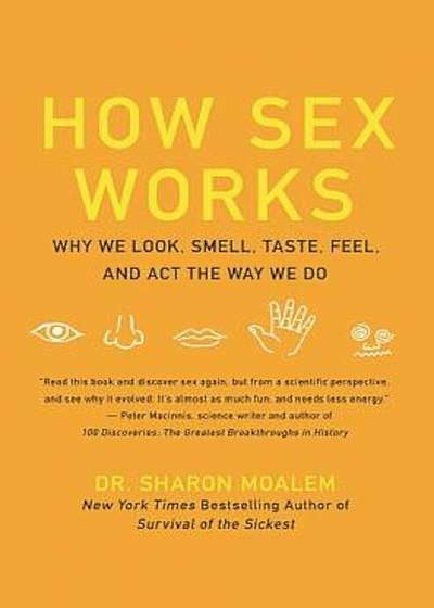How Sex Works: Why We Look, Smell, Taste, Feel, and ACT the Way We Do, Paperback