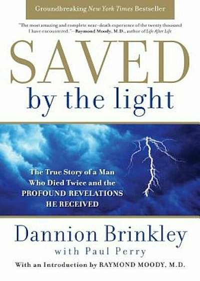 Saved by the Light: The True Story of a Man Who Died Twice and the Profound Revelations He Received, Paperback
