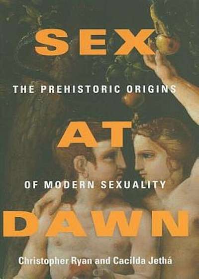 Sex at Dawn: The Prehistoric Origins of Modern Sexuality, Hardcover