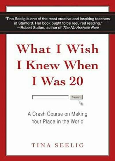 What I Wish I Knew When I Was 20: A Crash Course on Making Your Place in the World, Hardcover