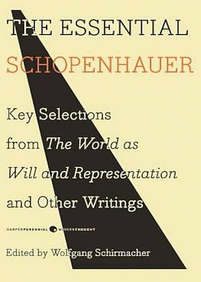 The Essential Schopenhauer: Key Selections from the World as Will and Representation and Other Writings, Paperback