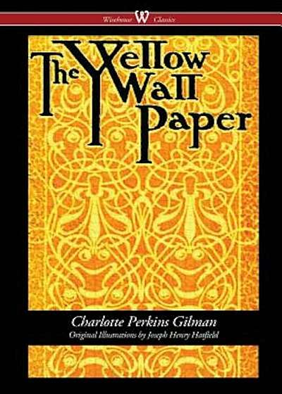 The Yellow Wallpaper (Wisehouse Classics - First 1892 Edition, with the Original Illustrations by Joseph Henry Hatfield), Paperback