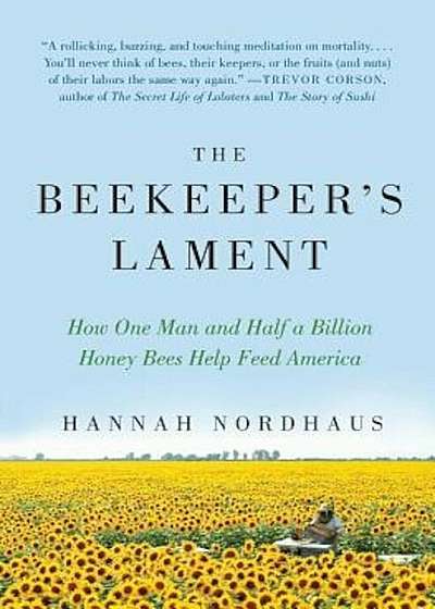 The Beekeeper's Lament: How One Man and Half a Billion Honey Bees Help Feed America, Paperback