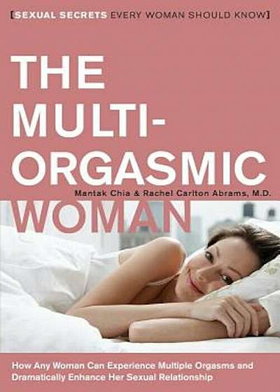 The Multi-Orgasmic Woman: Sexual Secrets Every Woman Should Know, Paperback