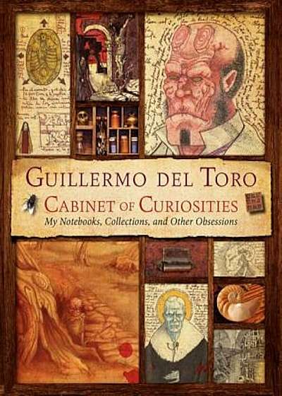 Guillermo del Toro Cabinet of Curiosities: My Notebooks, Collections, and Other Obsessions, Hardcover